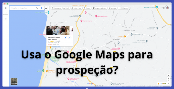 Usa o Google Maps para prospeção?